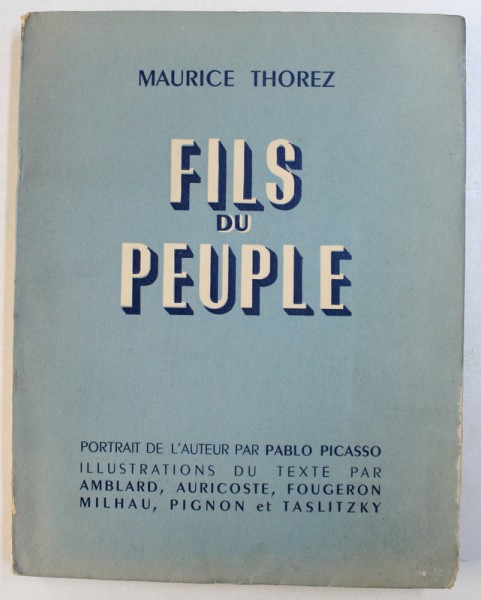 FILS DU PEUPLE par MAURICE THOREZ , portrait de l 'auteur par PABLO PICASSO , illustrations du texte par AMBLARD ...TASLITZKY , 1950 , FILELE PREZINTA PETE IN COLTUL DIN DREAPTA JOS