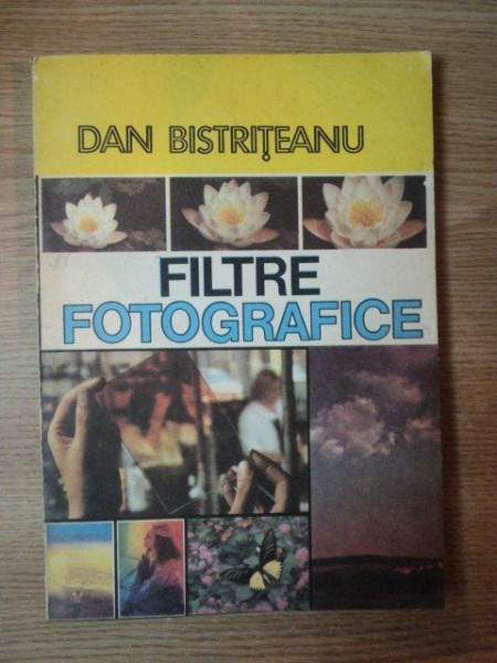 FILTRE FOTOGRAFICE de DAN BISTRITEANU , Bucuresti 1989