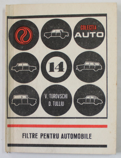 FILTRE PENTRU AUTOMOBILE  de ING. VICTOR TUROVSCHI si DUMITRU TULLIU  , COLECTIA '' AUTO '' NR. 14 , 1974