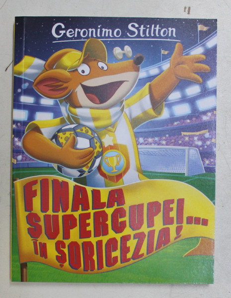 FINALA SUPERCUPEI ... IN SORICEZIA ! de GERONIMO STILTON , 2018