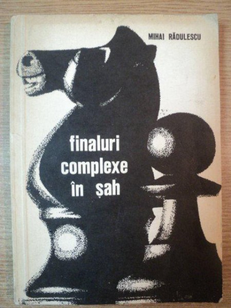 FINALURI COMPLEXE IN SAH de MIHAI RADULESCU , EDITURA STADION , 1972