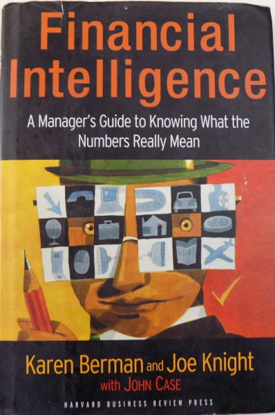 FINANCIAL INTELLIGENCE, A MANAGER' S GUIDE TO KNOWING WHAT THE NUMBERS REALLY MEAN by KAREN BERMAN, JOE KNIGHT, 2006