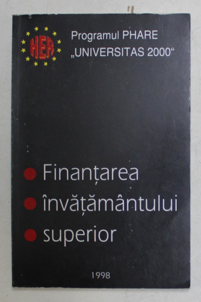 FINANTAREA INVATAMANTULUI SUPERIOR  - PROGRAMUL PHARE  - UNIVERSITAS 2000 , APARUTA 1998
