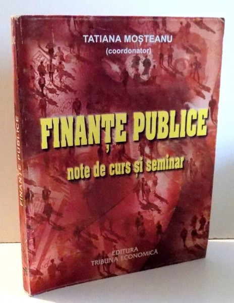 FINANTE PUBLICE, NOTE DE CURS SI SEMINAR de TATIANA MOSTEANU , 2002