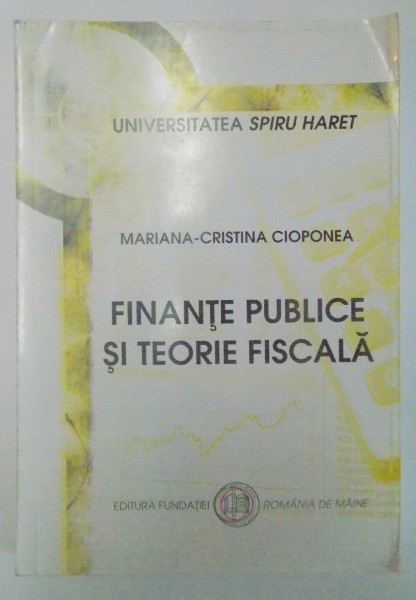 FINANTE PUBLICE SI TEORIE FISCALA de MARIANA CRISTINA CIOPONEA , 2007
