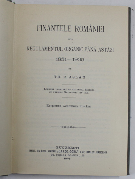FINANTELE ROMANIEI DELA  REGULAMENTUL ORGANIC PANA ASTAZI  1831 - 1905 de TH. C. ASLAN - 1905