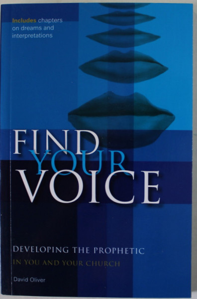 FIND YOUR VOICE , DEVELOPING THE PROPHETIC IN YOU AND YOUR CHURCH by DAVID OLIVER , 2015