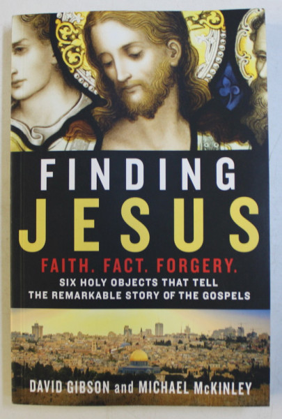 FINDING JESUS - FAITH , FACT , FORGERY by DAVID GIBSON , MICHAEL McKINLEY , 2015