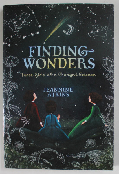 FINDING WONDERS , THREE GIRLS WHO CHANGED SCIENCE by JEANNINE ATKINS , 2017