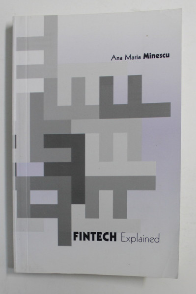 FINTECH EXPLAINED by ANA MARIA MINESCU , 2018 , DEDICATIE *