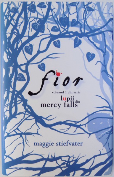 FIOR - VOL. I DIN SERIA LUPII DIN MERCY FALLS de MAGGIE STIEFVATER, 2011