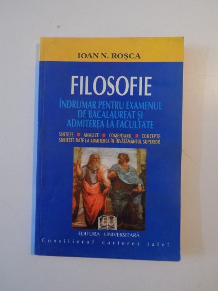 FIOSOFIE INDRUMAR PENTRU EXAMENUL DE BACALAUREAT SI ADMITEREA LA FACULTATE de IOAN N. ROSCA  2001