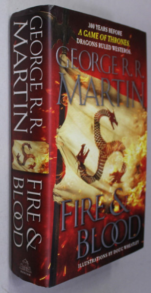 FIRE and BLOOD by GEORGE R.R. MARTIN , illustrations  by DOUG WHEATLEY , 2018