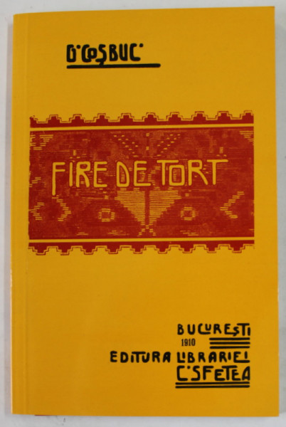 FIRE DE TORT , poezii de GEORGE COSBUC , 1910 , EDITIE ANASTATICA , RETIPARITA IN  2008
