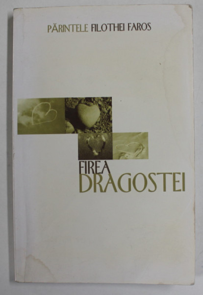 FIREA DRAGOSTEI , MANUAL DE IUBIRE de PARINTELE FILOTHEI FAROS , ANII '2000 , PREZINTA HALOURI DE APA *