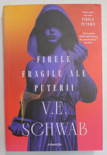 FIRELE FRAGILE ALE PUTERII , VOLUMUL I , roman de V. E. SCHWAB , 2024 *MICI DEFECTE