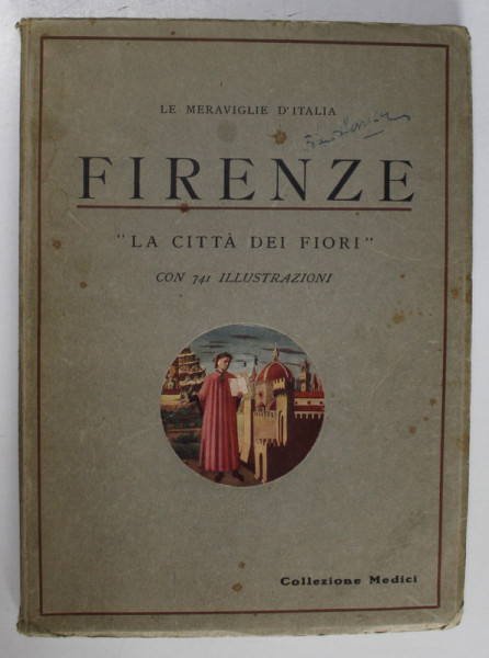 FIRENZE , ' LA CITTA DEI FIORI ' , CON 741 ILLUTSTRAZIONI , TEXT IN LIMBA ITALIANA , 1932