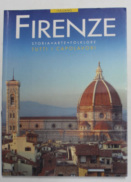 FIRENZE - STORIA , ARTE , FOLKLORE  - TUTTI I CAPOLAVORI di RICARDO NESTI , 2000 , PREZINTA HALOURI DE APA SI URME DE INDOIRE *