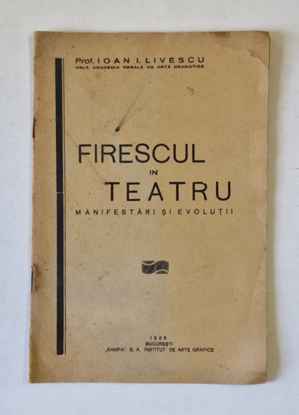 FIRESCUL IN TEATRU , MANIFESTARI SI EVOLUTII de IOAN I. LIVESCU , 1938