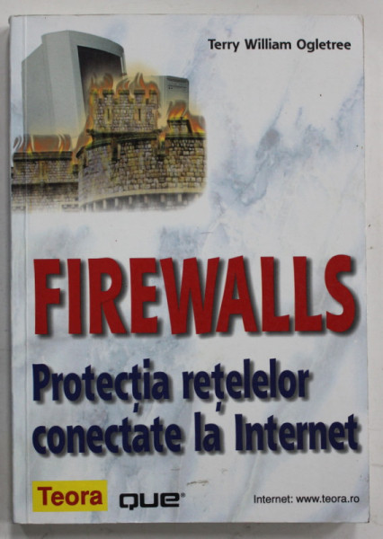FIREWALLS , PROTECTIA RETELELOR CONECTATE LA INTERNET de TERRY WILLIAM OGLETREE , 2001