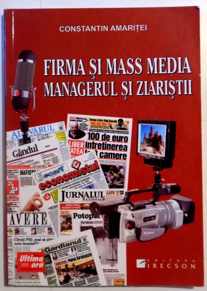 FIRMA SI MASS MEDIA , MANAGERUL SI ZIARISTII de CONSTANTIN AMARITEI , 2005