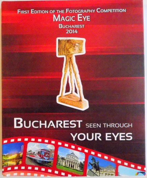 FIRST EDITION OF THE FOTOGRAPHY COMPETITION MAGIC EYE, BUCHAREST SEEN THROUGH EYES, 2014