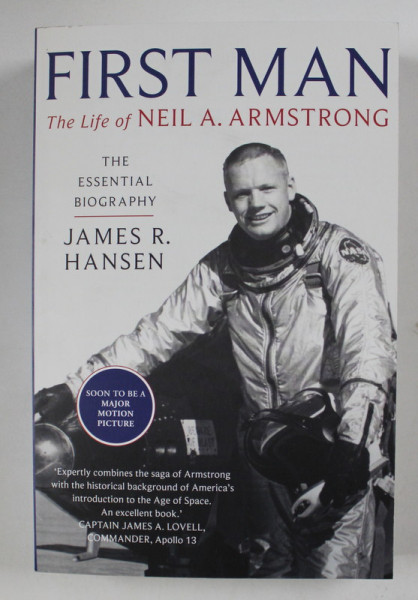 FIRST MAN , THE LIFE OF NEIL A. ARMSTRONG , THE ESSENTIAL BIOGRAPHY by JAMES R. HANSEN , 2018