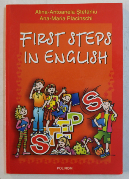 FIRST STEPS IN ENGLISH by ALINA - ANTOANELA STEFANIU si ANA - MARI APLACINSCHI , 2004