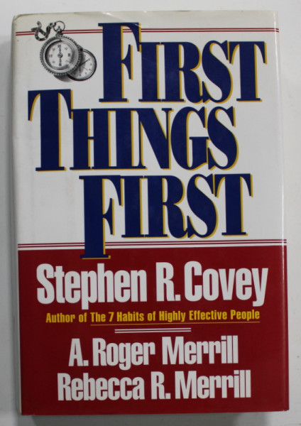 FIRST THINGS FIRST by STEPHEN R. COVEY ...REBECCA R. MERRILL , 1994