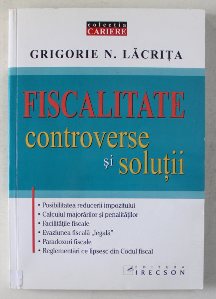 FISCALITATE , CONTROVERSE SI SOLUTII de GRIGORIE N. LACRITA , 2007
