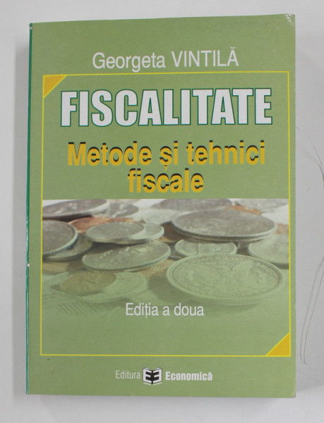 FISCALITATE - METODE SI TEHNICI FISCALE de GEORGETA VINTILA , 2006