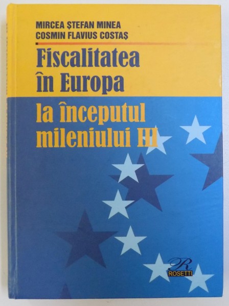 FISCALITATEA IN EUROPA LA INCEPUTUL MILENIULUI III de MIRCEA STEFAN MINEA si COSMIN FLAVIUS COSTAS , 2006