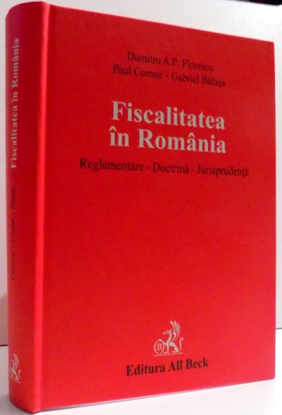 FISCALITATEA IN ROMANIA de DUMITRU A. P. FLORESCU, GABIREL BALASA , 2005