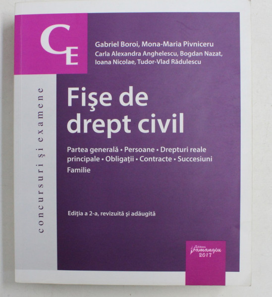 FISE DE DREPT CIVIL - PARTEA GENERALA , PERSOANE , DREPTURI REALE PRINCIPALE , OBLIGATII , CONTRACTE , SUCCESIUNI , FAMILIE de GABRIEL BOROI ...VLAD RADULESCU , 2017