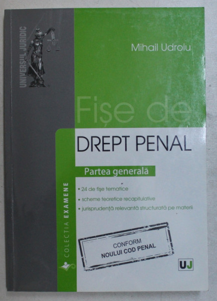 FISE DE DREPT PENAL  - PARTEA GENERALA  - NOUL COD PENAL de MIHAIL UDROIU , 2014