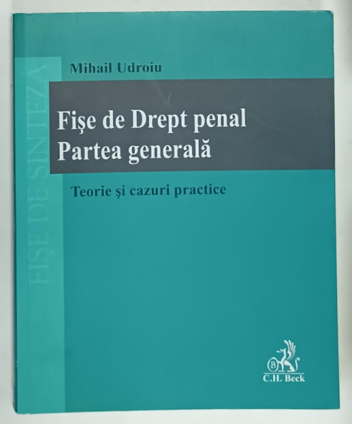 FISE DE DREPT PENAL , PARTEA GENERALA , TEORI SI CAZURI  PRACTICE de MIHAIL UDROIU  ,  2020