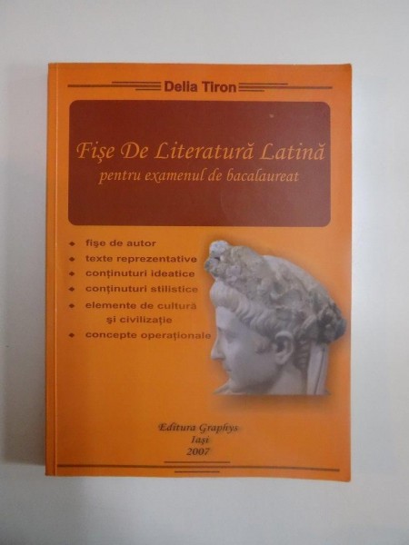 FISE DE LITERATURA LATINA PENTRU EXAMENUL DE BACALAUREAT de DELIA TIRON, 2007