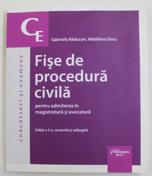 FISE DE PROCEDURA CIVILA PENTRU ADMITEREA IN MAGISTRATURA SI AVOCATURA de GABRIELA RADUCAN si MADALINA DINU , 2017