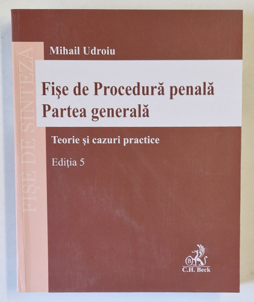 FISE DE PROCEDURA PENALA , PARTEA GENERALA , TEORIE SI CAZURI PRACTICE , EDITIA A V - A de MIHAIL UDROIU , 2024 *MIC DEFECT COTOR