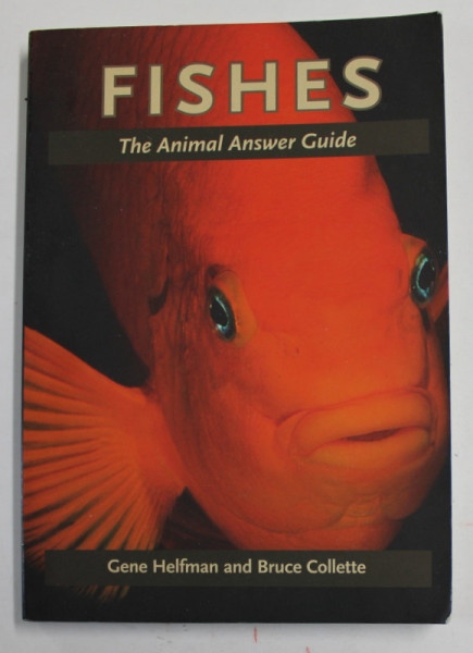 FISHES - THE ANIMAL ANSWER GUIDE by GENE HELFMAN and BRUCE COLLETTE , 2011