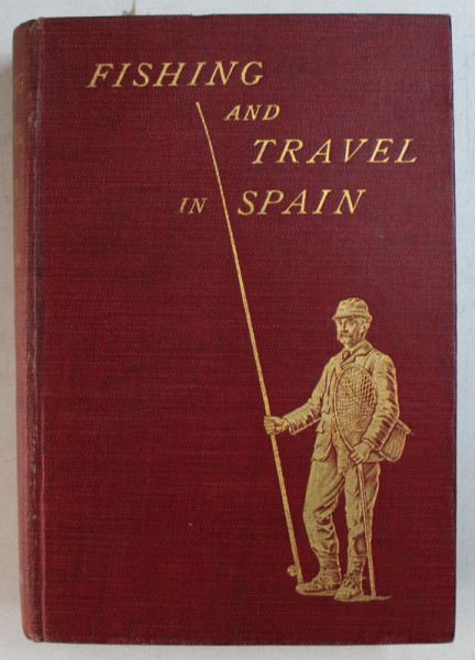 FISHING AND TRAVEL IN SPAIN  - GUIDE FPR THE ANGLER by WALTER M . GALLICHAN , 1904