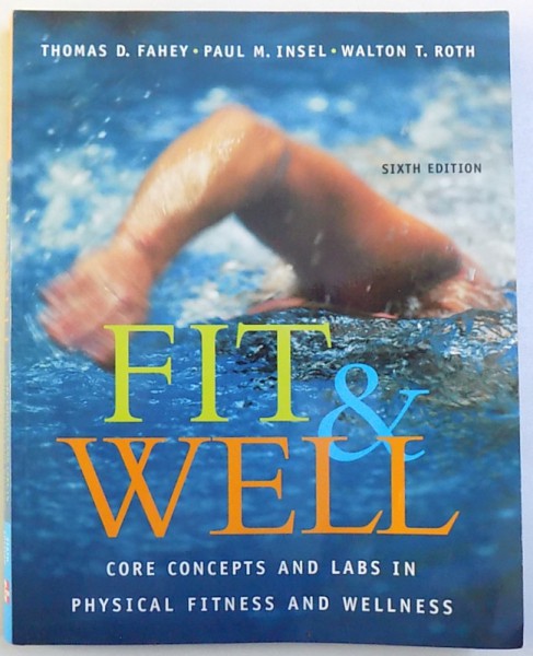 FIT & WELL  -CORE CONCEPTS AND LABS IN PHYSICAL FITNESS AND WELLNESS  by THOMAS D. FAHEY ...WALTON T. ROTH , CONTINE CD  ,  2004
