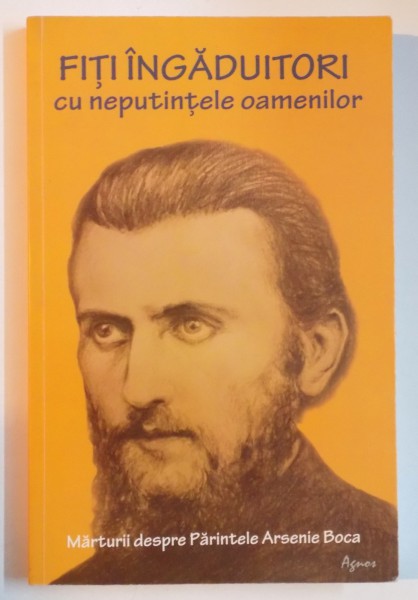 FITI INGADUITORI CU NEPUTINTELE OAMENILOR de PARINTELE ARSENIE BOCA , 2013