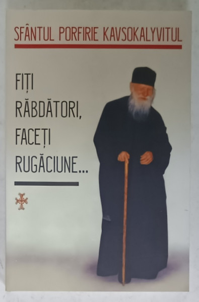 FITI RABDATORI , FACETI RUGACIUNE ...de SFANTUL  PORFIRIE KAVSOKALYVITUL , 2025