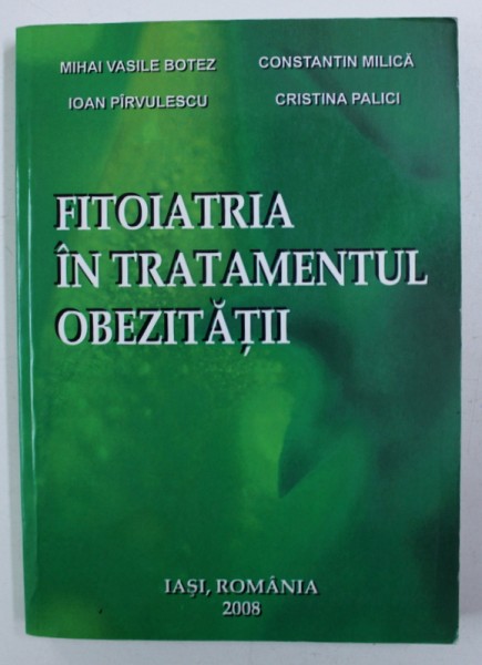 FITOIATRIA IN TRATAMENTUL OBEZITATII de MIHAI VASILE BOTEZ ...CRISTINA PALICI , 2008