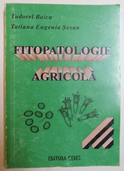 FITOPATOLOGIE AGRICOLA de TUDOREL BAICU , TATIANA EUGENIA SESAN , 1996 *LIPSA PAGINA DE TITLU