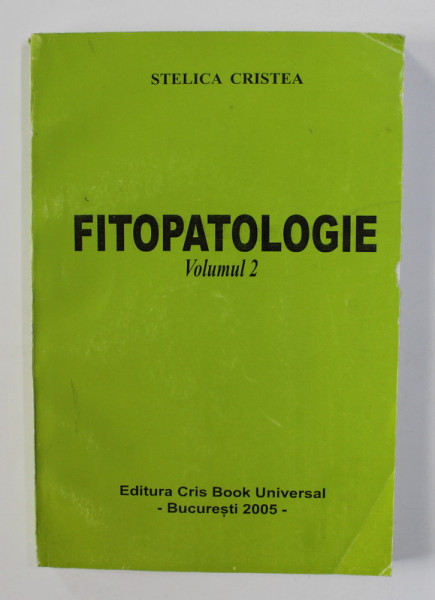 FITOPATOLOGIE , VOLUMUL II de STELICA CRISTEA , 2005
