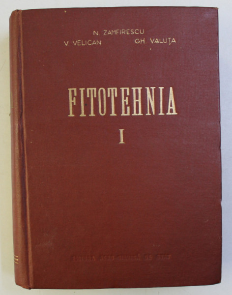 FITOTEHNIA , VOLUMUL I de N . ZAMFIRESCU ...GH. VALUTA , 1956