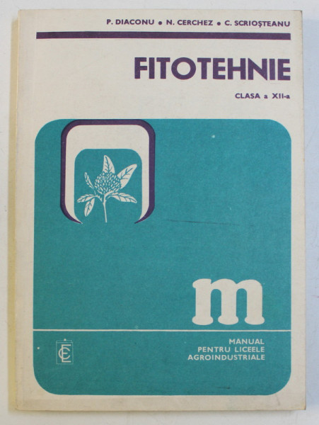 FITOTEHNIE - CLASA a - XII - a de P. DIACONU , N. CERCHEZ , C. SCRIOSTEANU , 1986