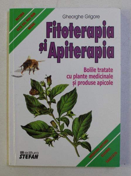 FITOTERAPIA SI APITERAPIA - BOLILE TRATATE CU PLANTE MEDICINALE SI PRODUSE APICOLE de GHEORGHE GRIGORE , 2008